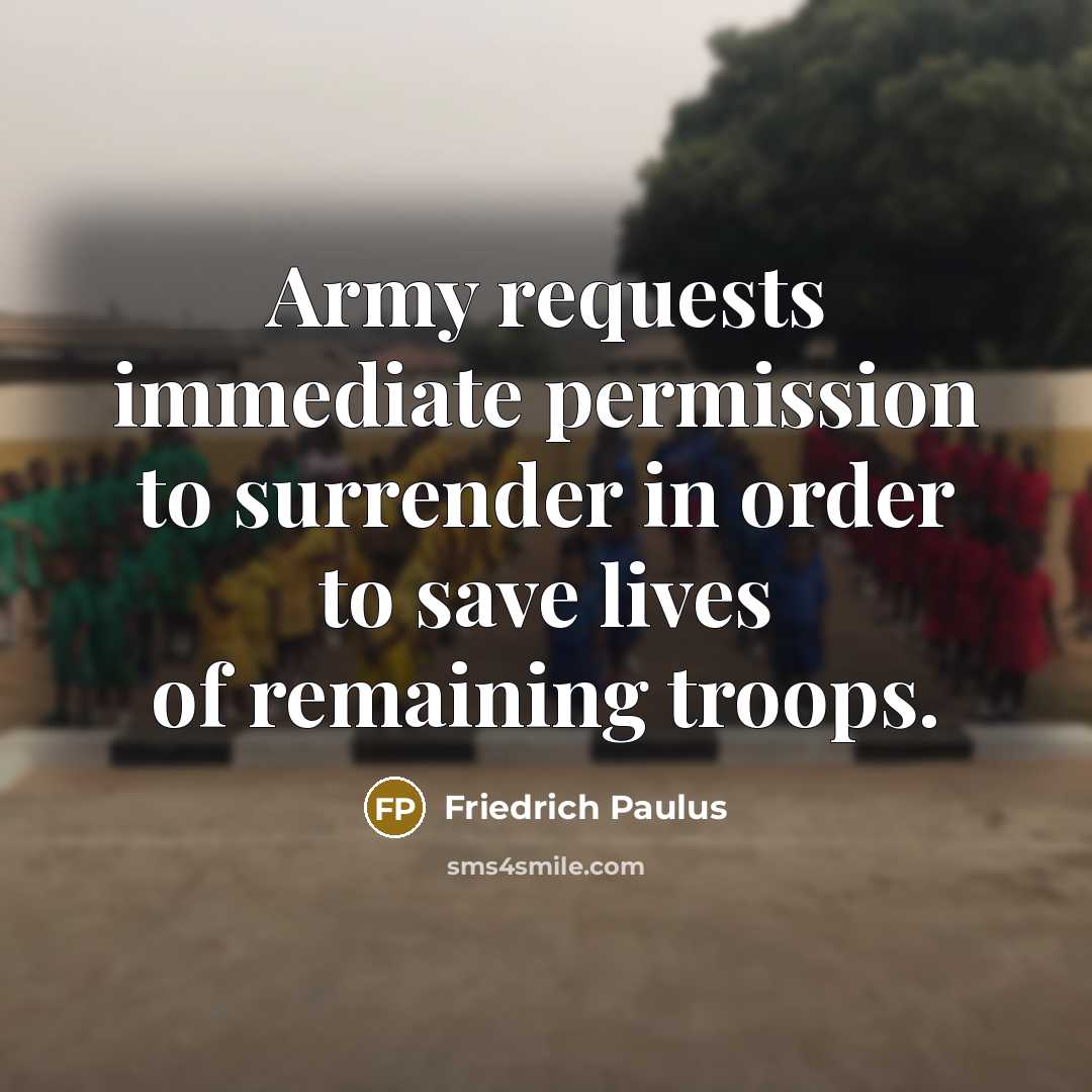 “Army requests immediate permission to surrender in order to save…” quote by Friedrich Paulus