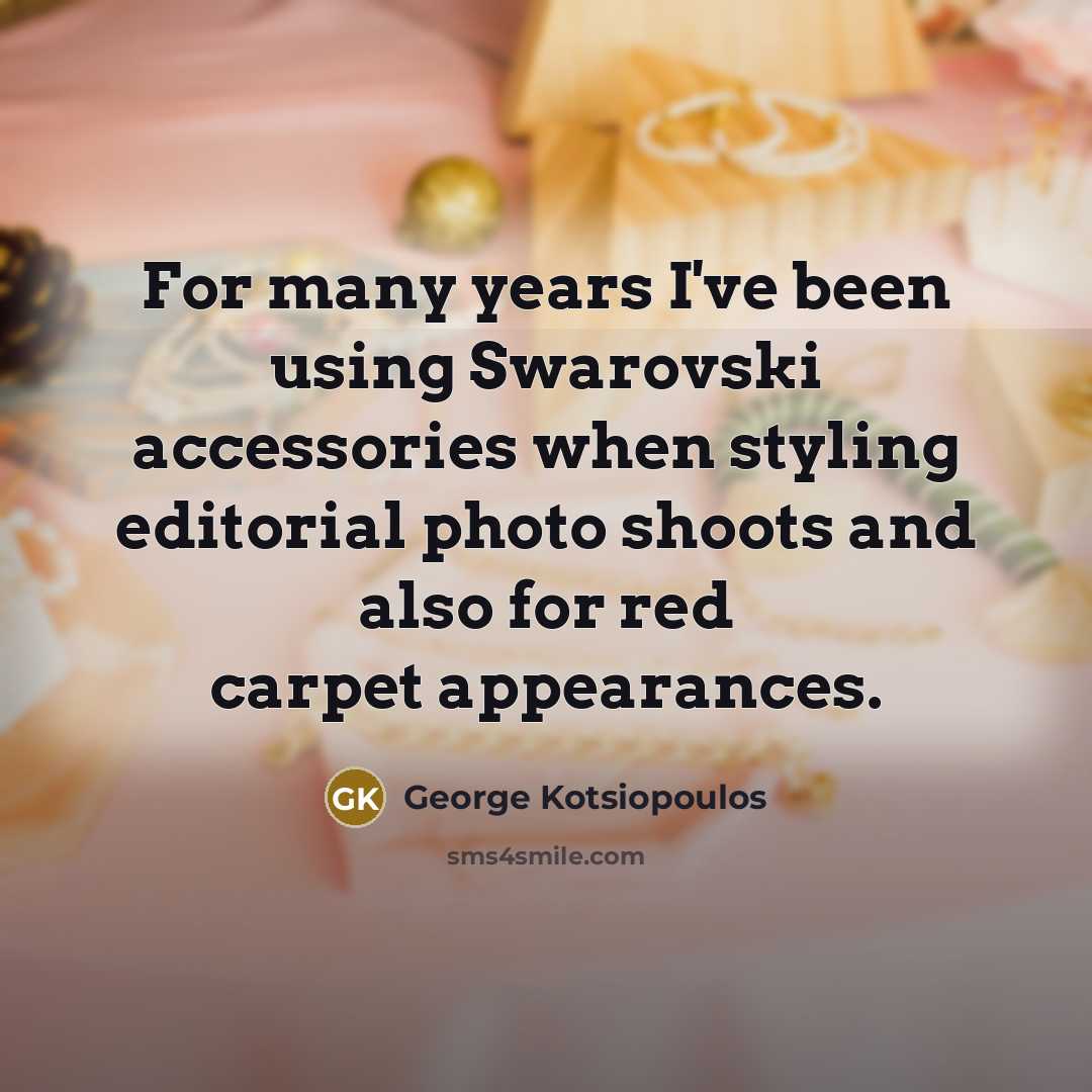 “For many years I've been using Swarovski accessories when styling…” quote by George Kotsiopoulos