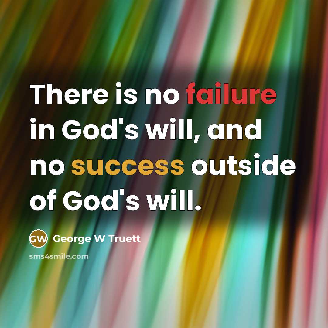 “There is no failure in God's will, and no success…” quote by George W Truett