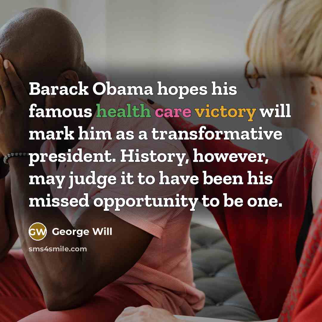 “Barack Obama hopes his famous health care victory will mark…” quote by George Will