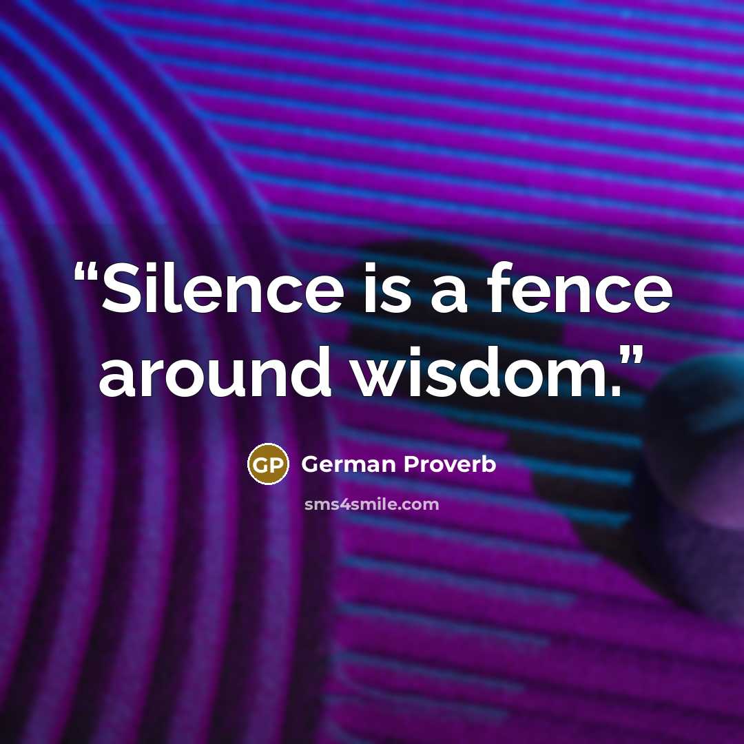 “Silence is a fence around wisdom.” quote by German Proverb
