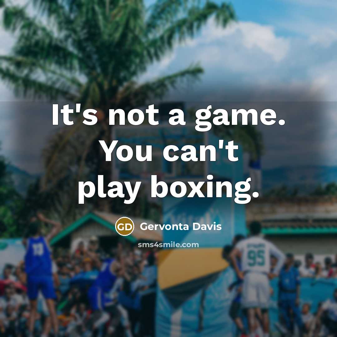 “It's not a game. You can't play boxing.…” quote by Gervonta Davis