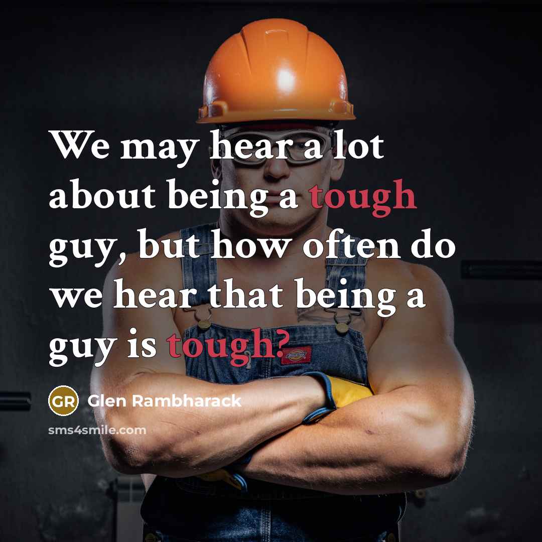 “We may hear a lot about being a tough guy,…” quote by Glen Rambharack