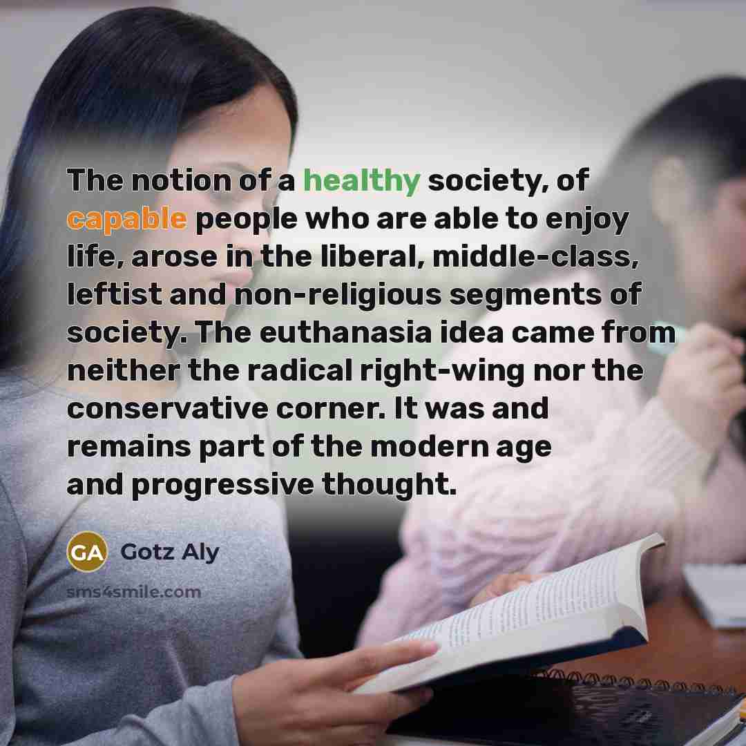 “The notion of a healthy society, of capable people who…” quote by Gotz Aly