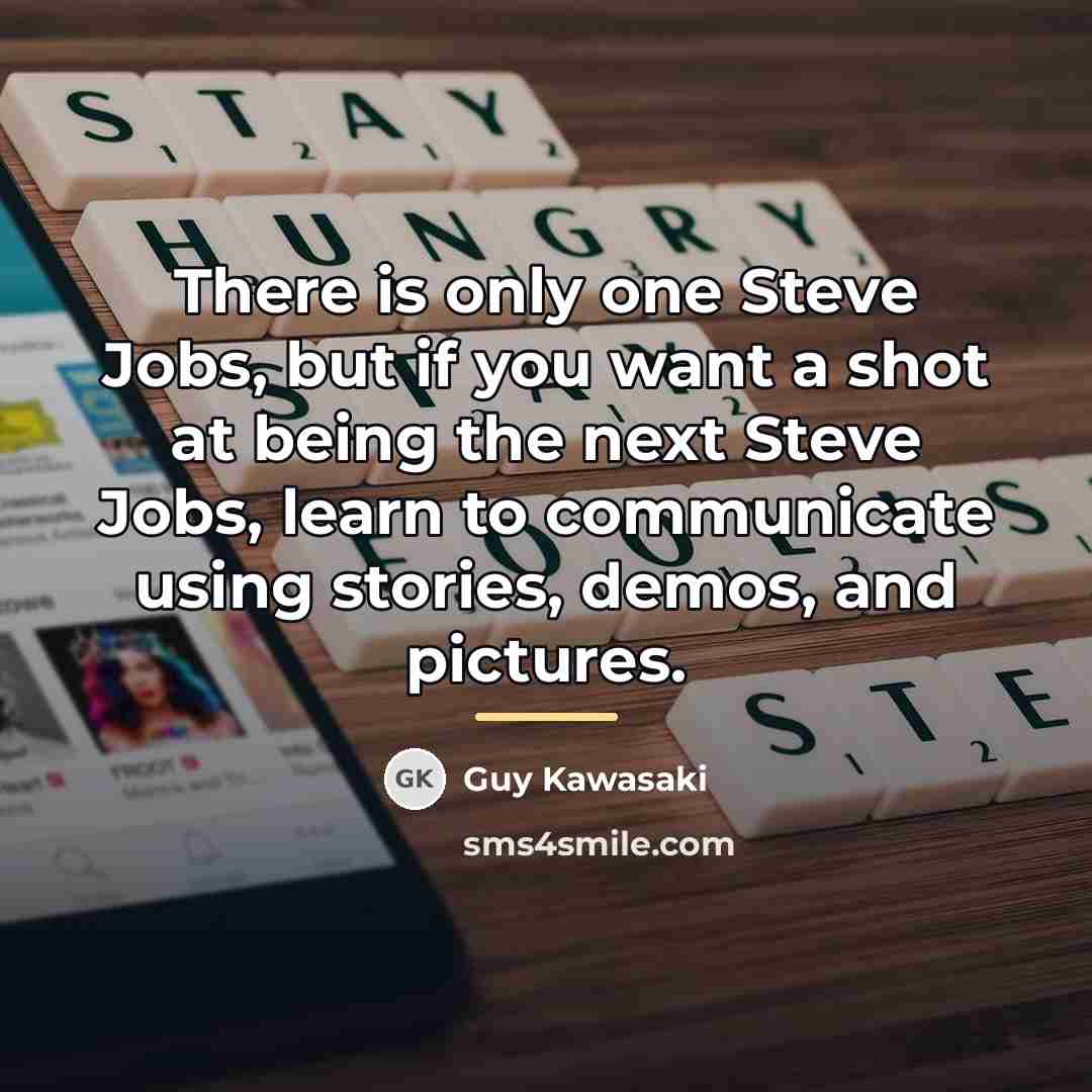 “There is only one Steve Jobs, but if you want…” quote by Guy Kawasaki