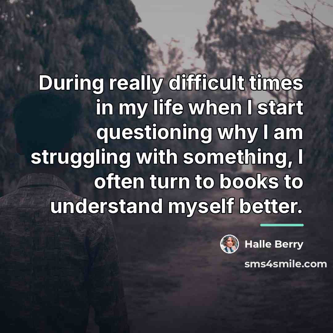 “During really difficult times in my life when I start…” quote by Halle Berry