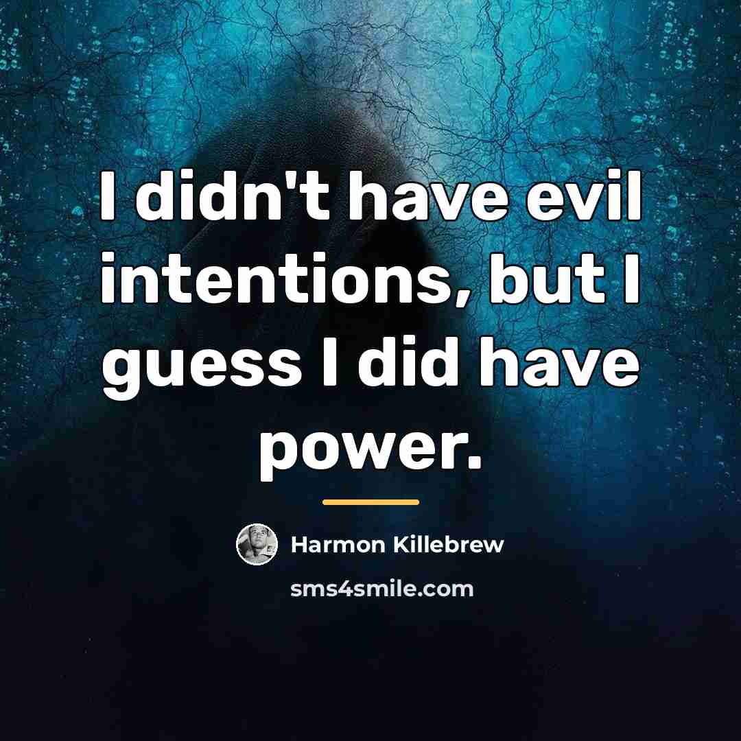 “I didn't have evil intentions, but I guess I did…” quote by Harmon Killebrew