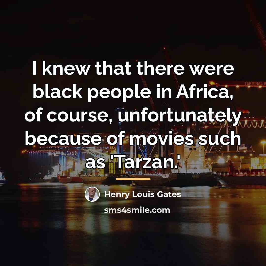 “I knew that there were black people in Africa, of…” quote by Henry Louis Gates