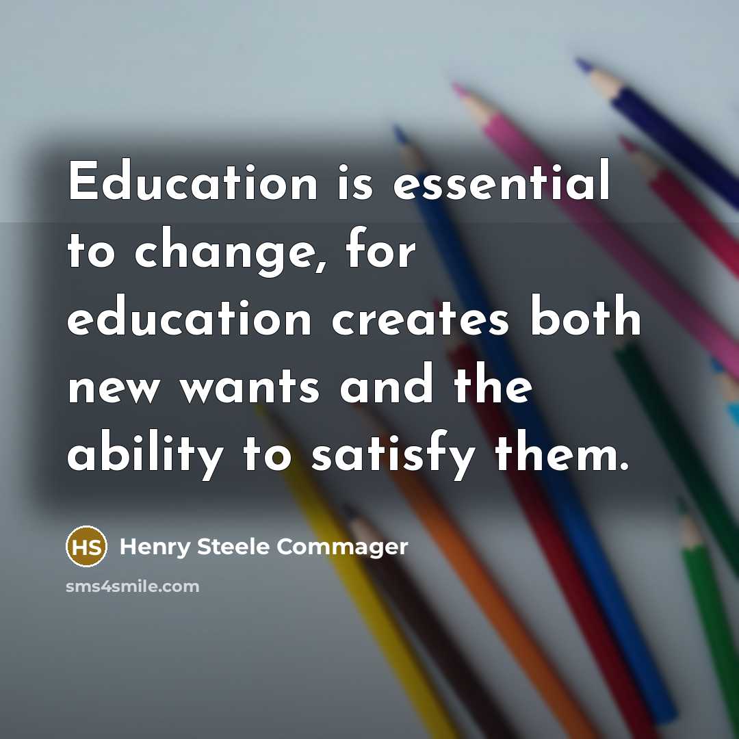“Education is essential to change, for education creates both new…” quote by Henry Steele Commager
