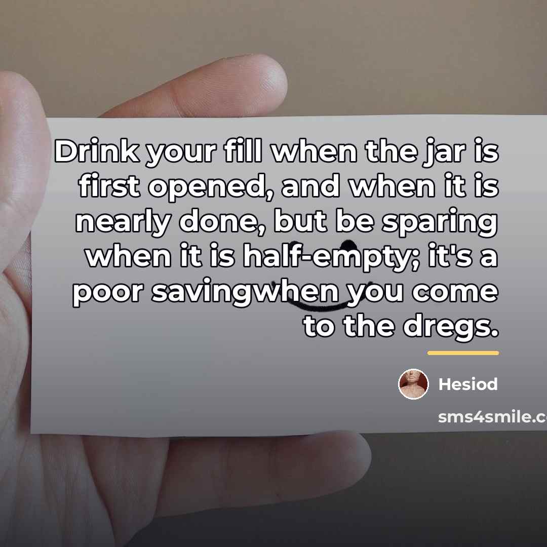 “Drink your fill when the jar is first opened, and…” quote by Hesiod