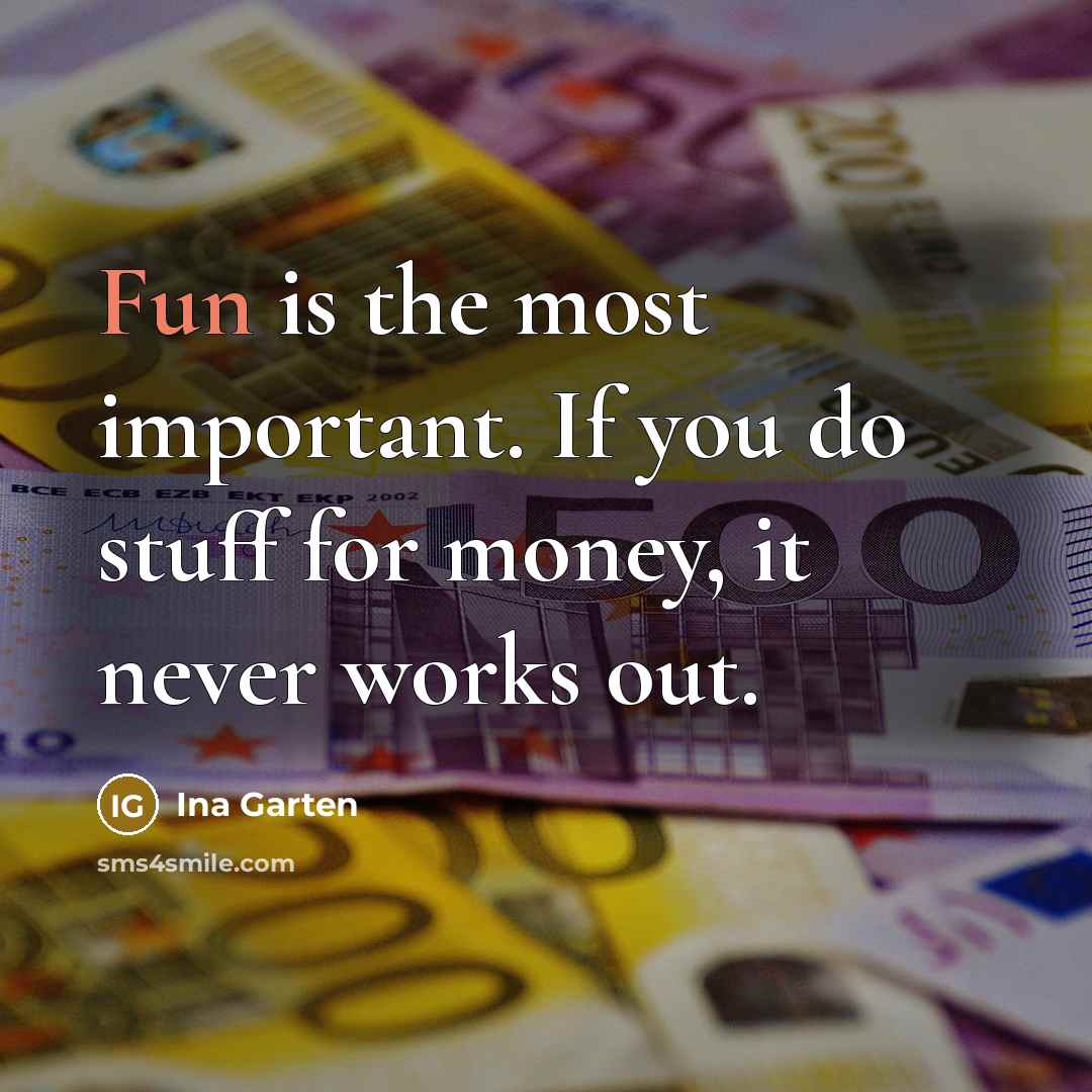 “Fun is the most important. If you do stuff for…” quote by Ina Garten