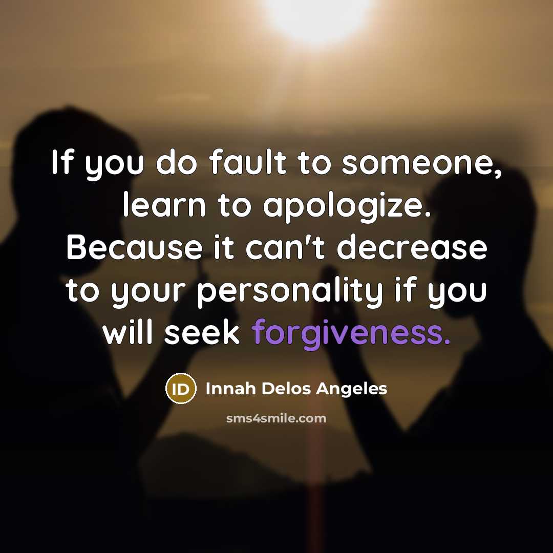 “If you do fault to someone, learn to apologize. Because…” quote by Innah Delos Angeles
