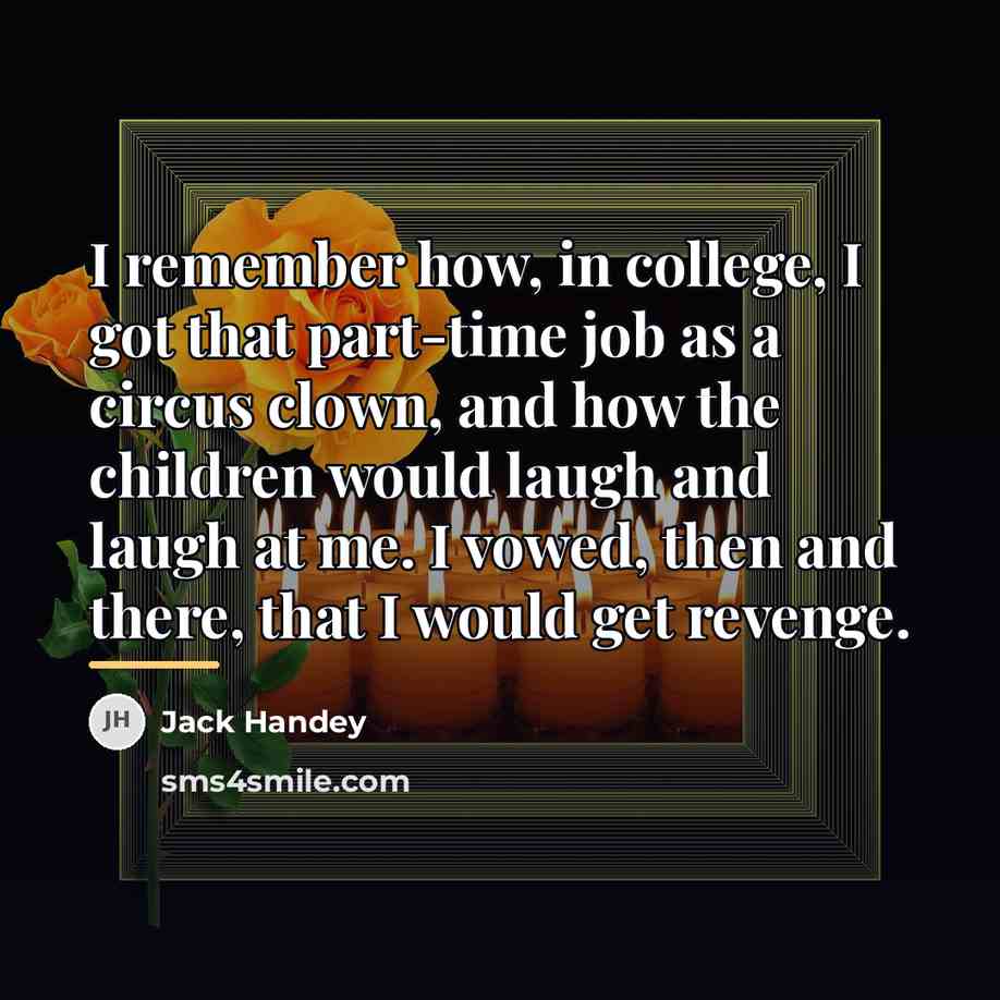 “I remember how, in college, I got that part-time job…” quote by Jack Handey