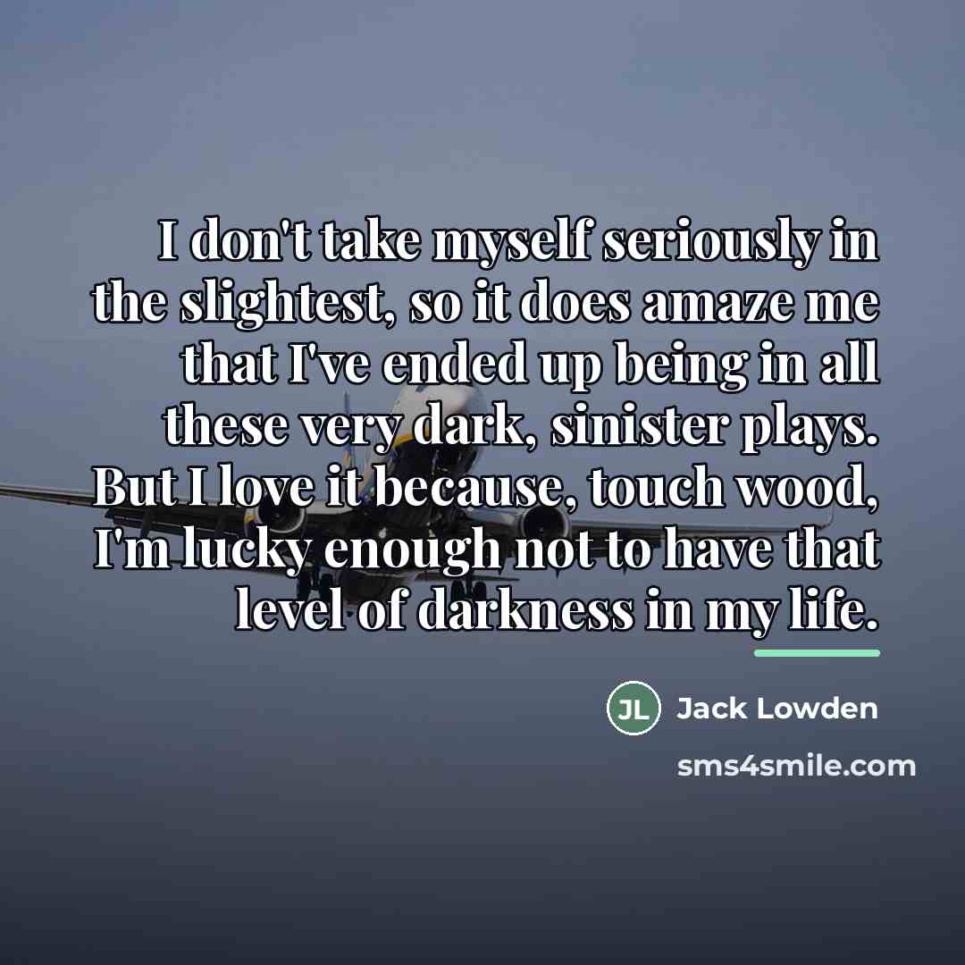 “I don't take myself seriously in the slightest, so it…” quote by Jack Lowden
