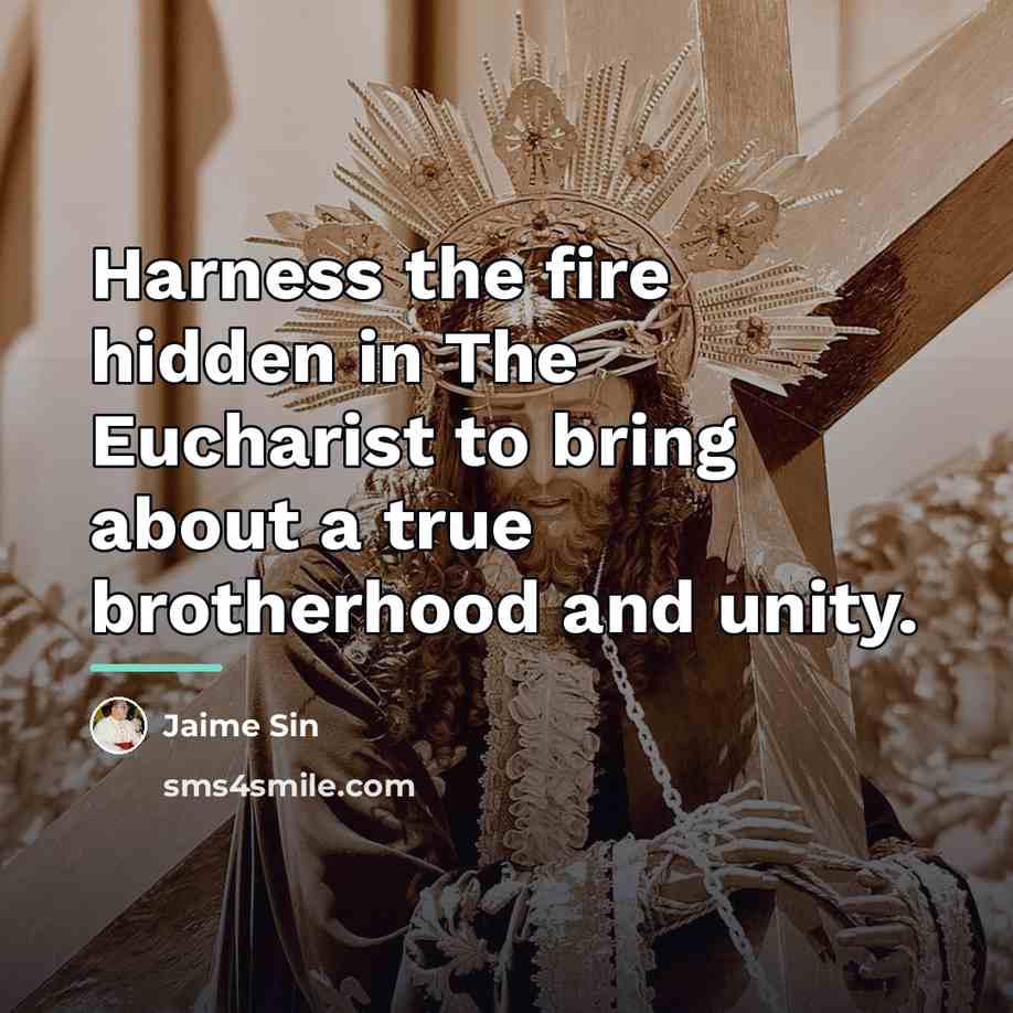 “Harness the fire hidden in The Eucharist to bring about…” quote by Jaime Sin