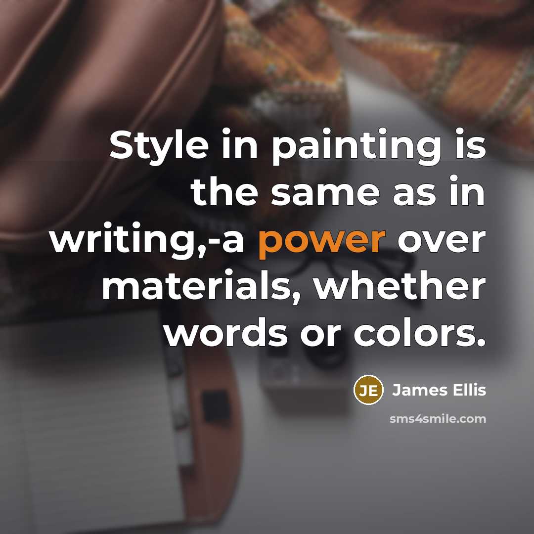 “Style in painting is the same as in writing,-a power…” quote by James Ellis