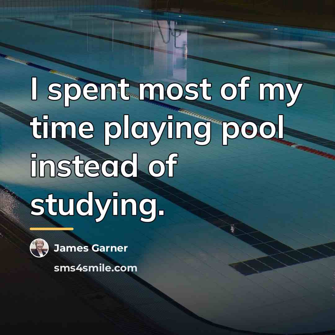 “I spent most of my time playing pool instead of…” quote by James Garner