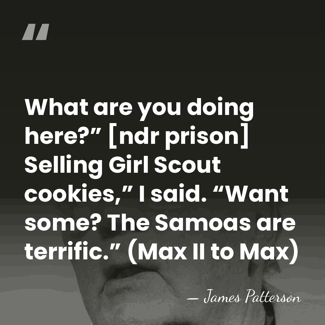 What are you doing here?” [ndr prison] Selling Girl Scout cookies,” I&hellip; - James Patterson
