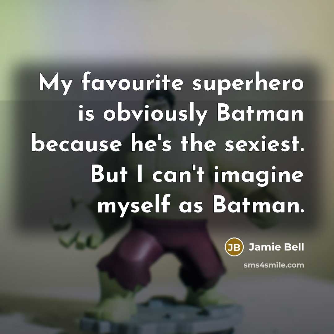 “My favourite superhero is obviously Batman because he's the sexiest.…” quote by Jamie Bell