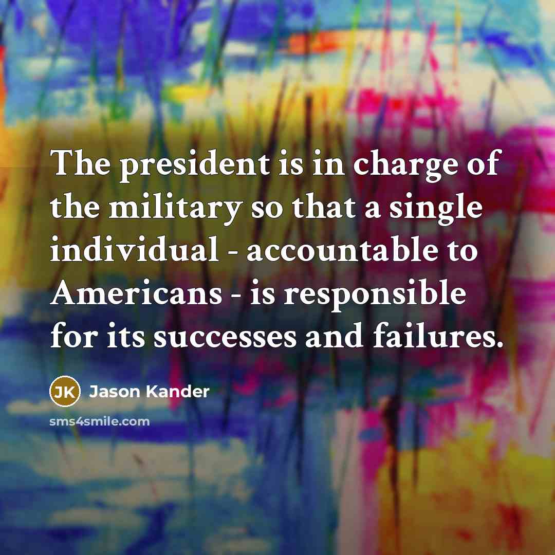 “The president is in charge of the military so that…” quote by Jason Kander