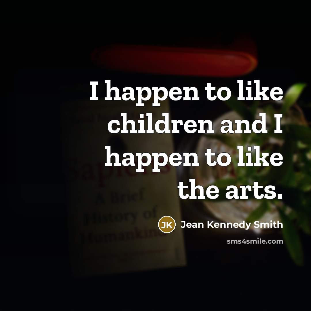 “I happen to like children and I happen to like…” quote by Jean Kennedy Smith