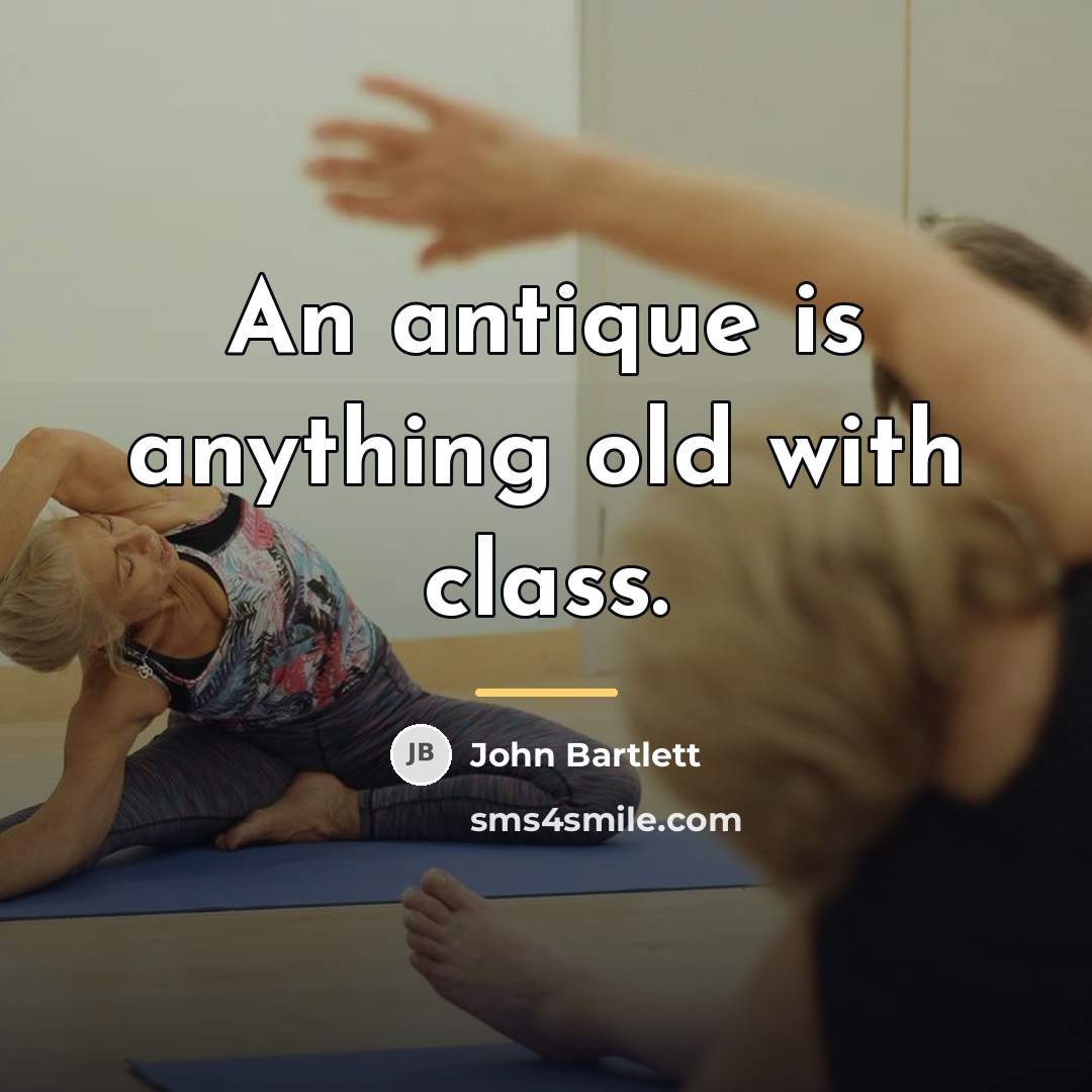 “An antique is anything old with class.…” quote by John Bartlett