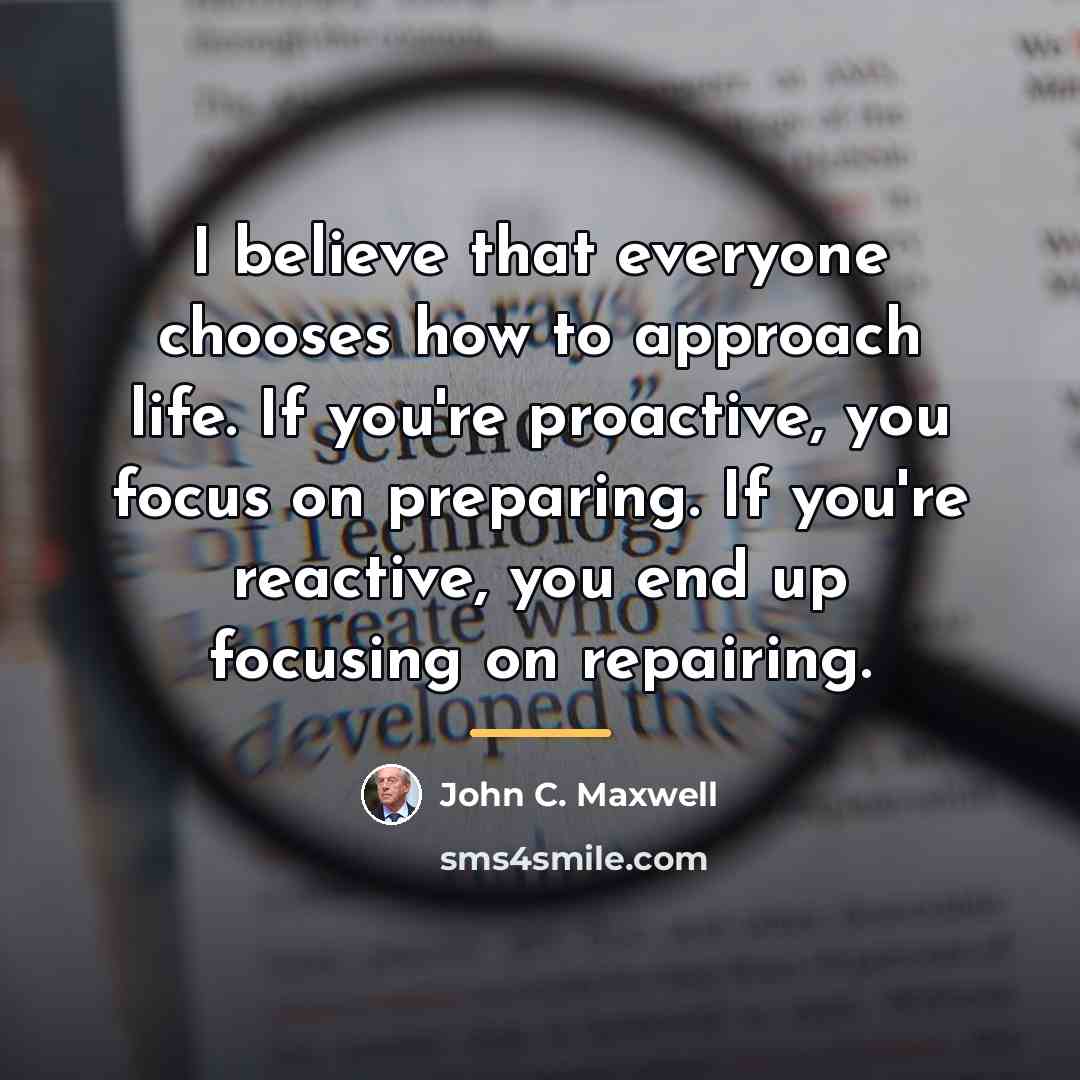 “I believe that everyone chooses how to approach life. If…” quote by John C. Maxwell