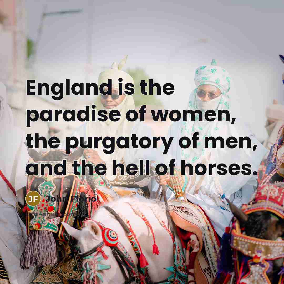 “England is the paradise of women, the purgatory of men,…” quote by John Florio