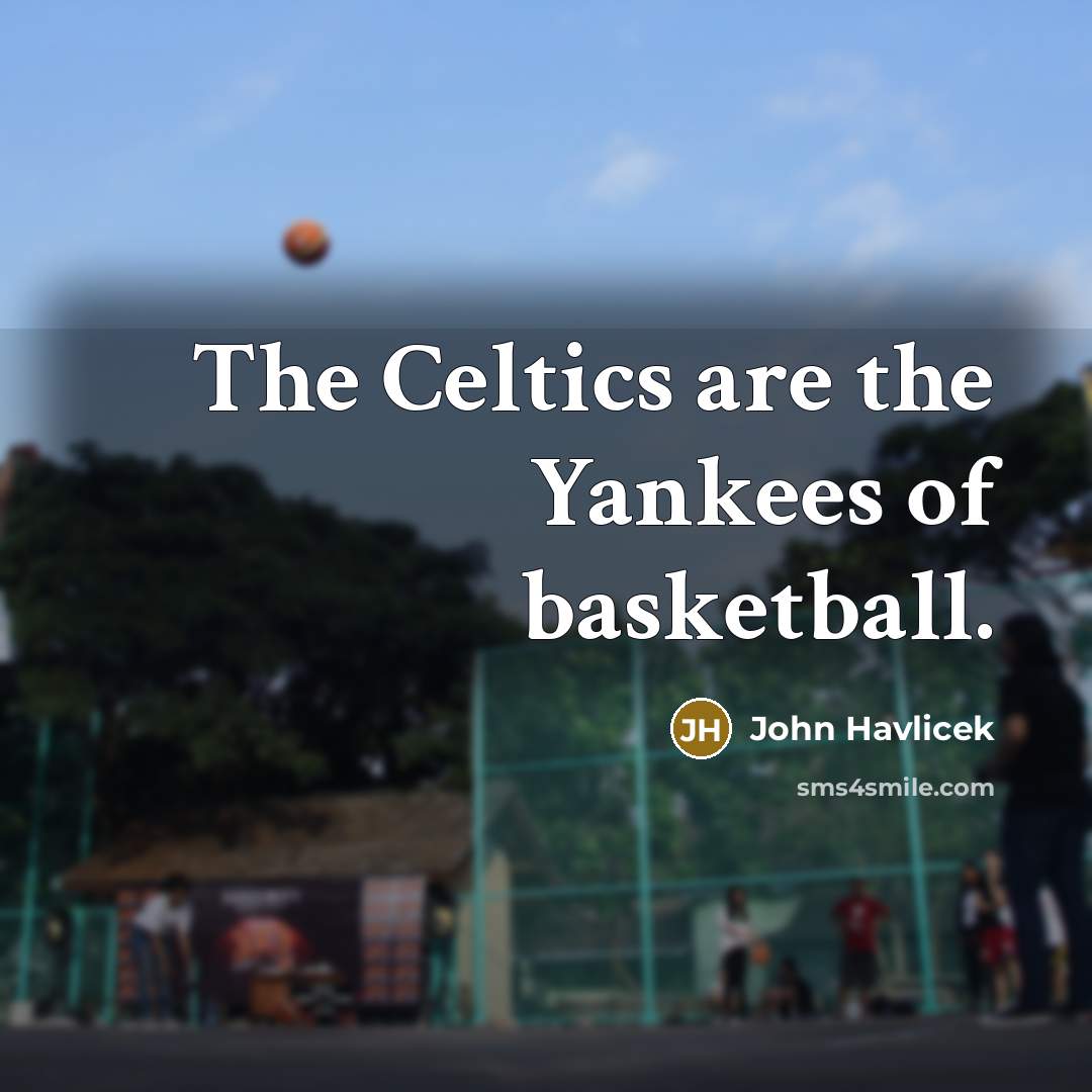 “The Celtics are the Yankees of basketball.…” quote by John Havlicek