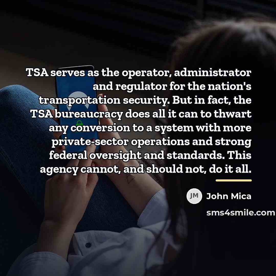 “TSA serves as the operator, administrator and regulator for the…” quote by John Mica
