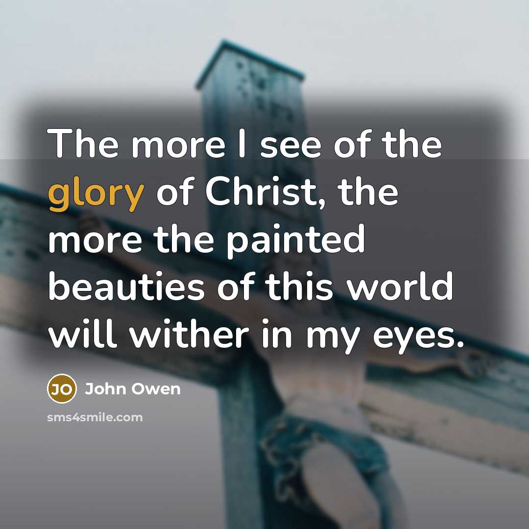 “The more I see of the glory of Christ, the…” quote by John Owen
