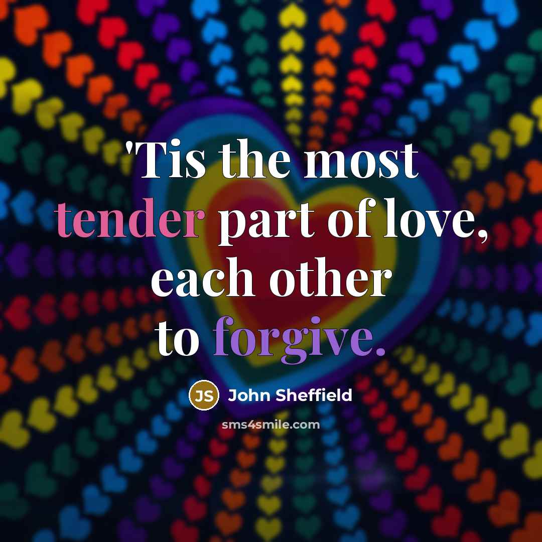 “'Tis the most tender part of love, each other to…” quote by John Sheffield