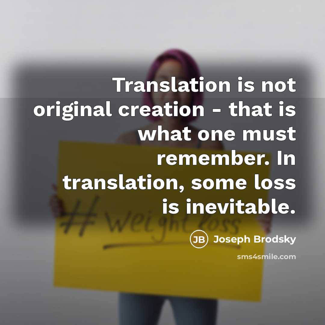“Translation is not original creation - that is what one…” quote by Joseph Brodsky