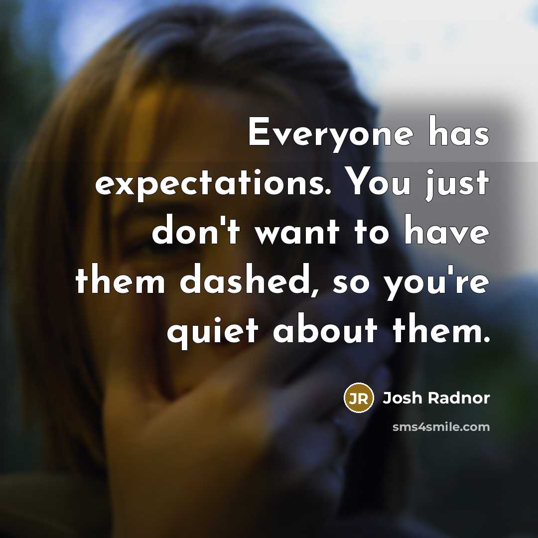 “Everyone has expectations. You just don't want to have them…” quote by Josh Radnor