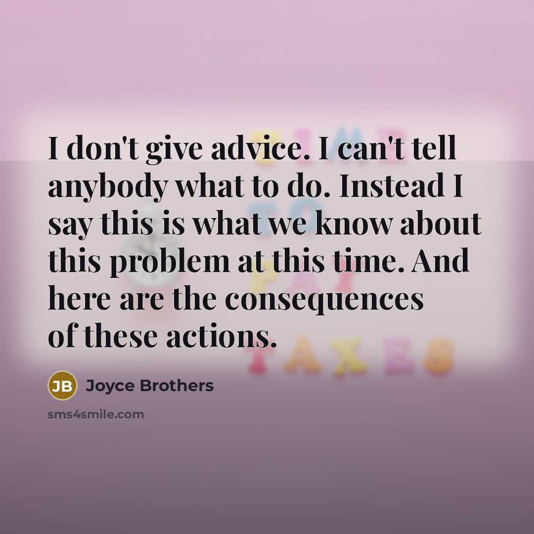 “I don't give advice. I can't tell anybody what to…” quote by Joyce Brothers