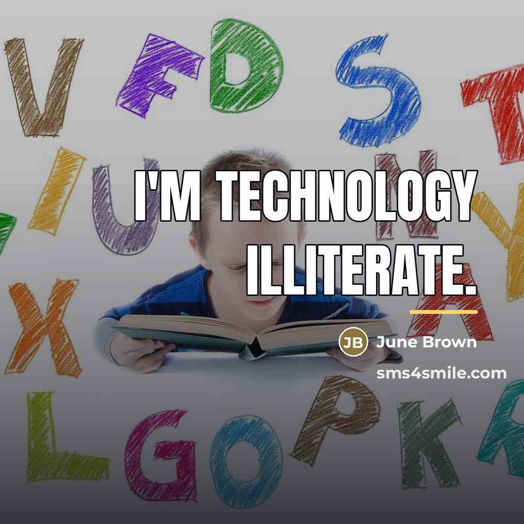 “I'm technology illiterate.…” quote by June Brown