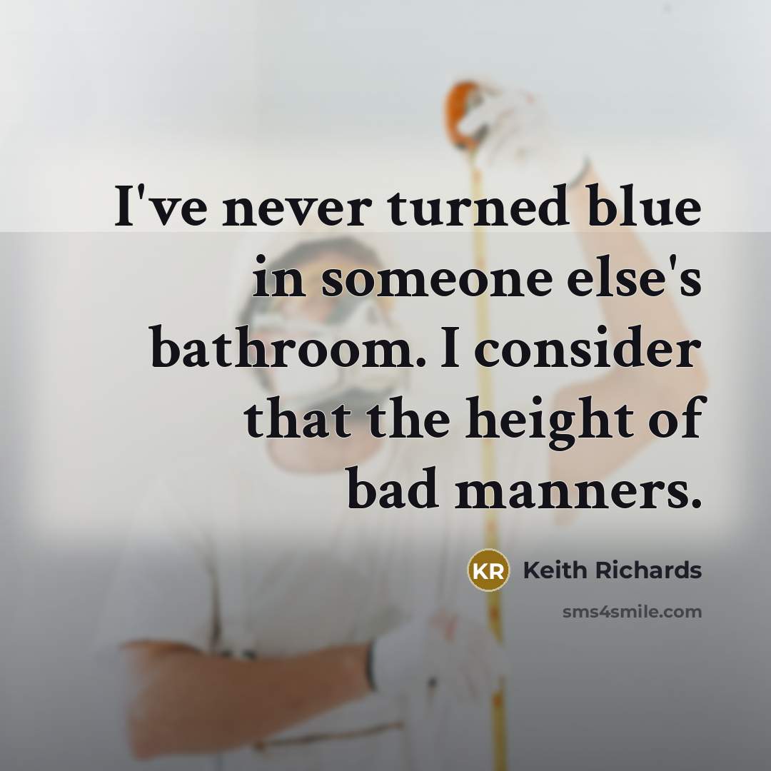 “I've never turned blue in someone else's bathroom. I consider…” quote by Keith Richards