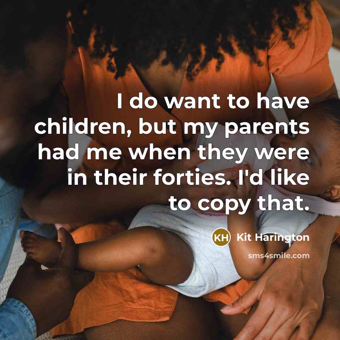 “I do want to have children, but my parents had…” quote by Kit Harington