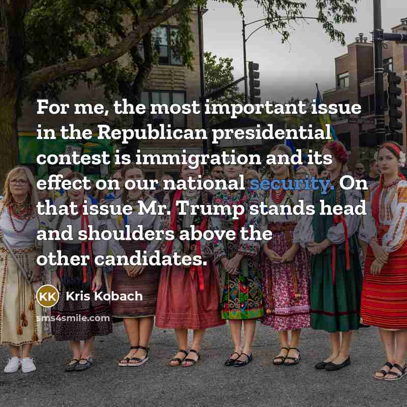 “For me, the most important issue in the Republican presidential…” quote by Kris Kobach