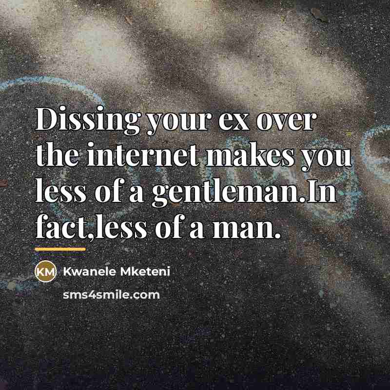 “Dissing your ex over the internet makes you less of…” quote by Kwanele Mketeni