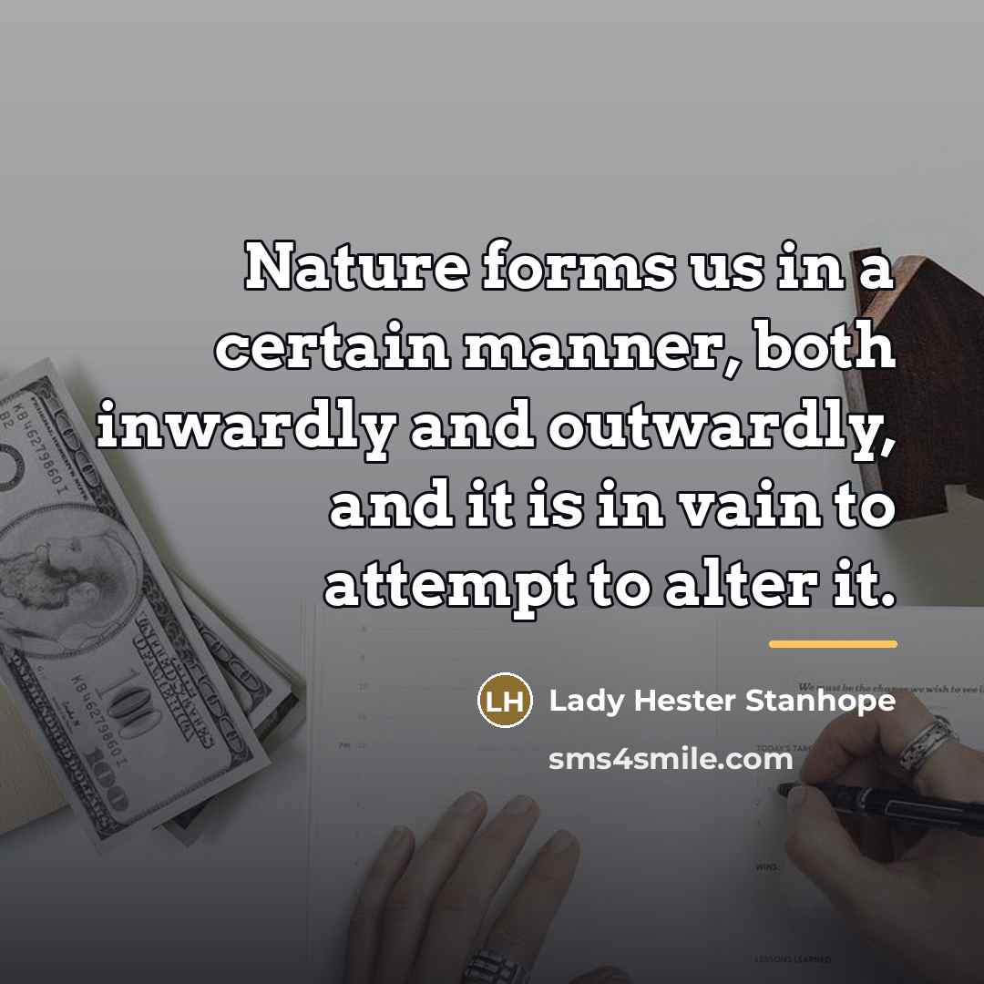 “Nature forms us in a certain manner, both inwardly and…” quote by Lady Hester Stanhope