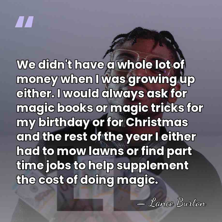 We didn't have a whole lot of money when I was growing&hellip; - Lance Burton