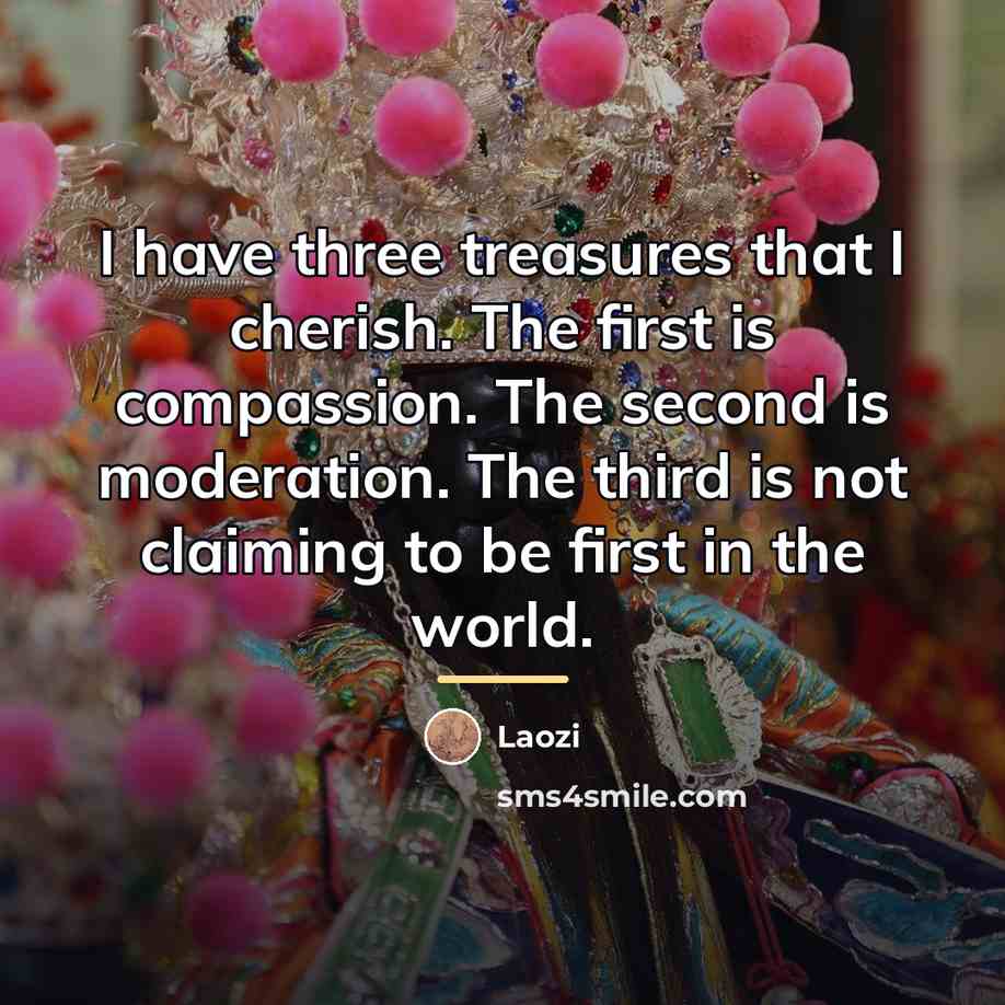 “I have three treasures that I cherish. The first is…” quote by Laozi