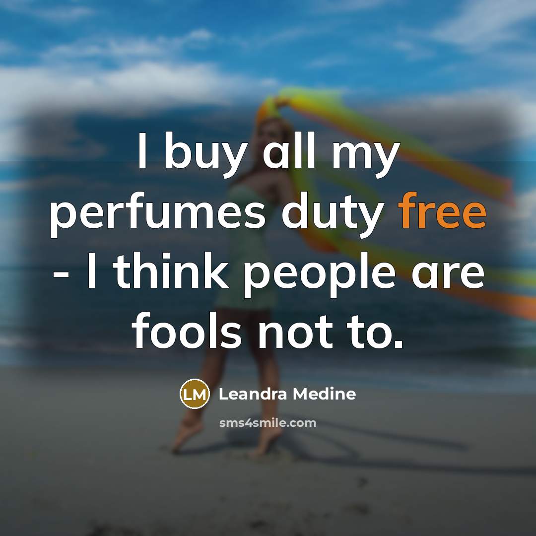 “I buy all my perfumes duty free - I think…” quote by Leandra Medine