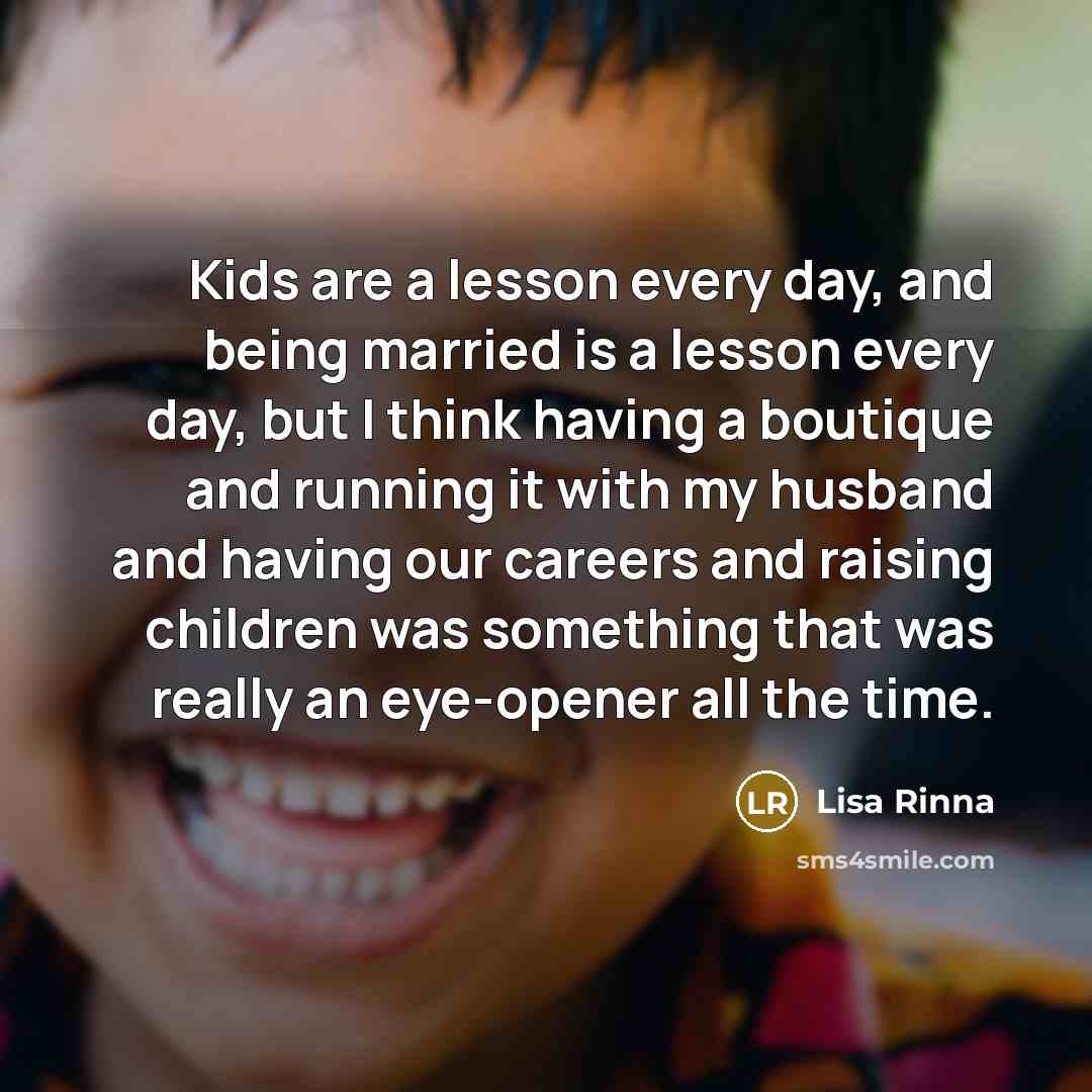“Kids are a lesson every day, and being married is…” quote by Lisa Rinna