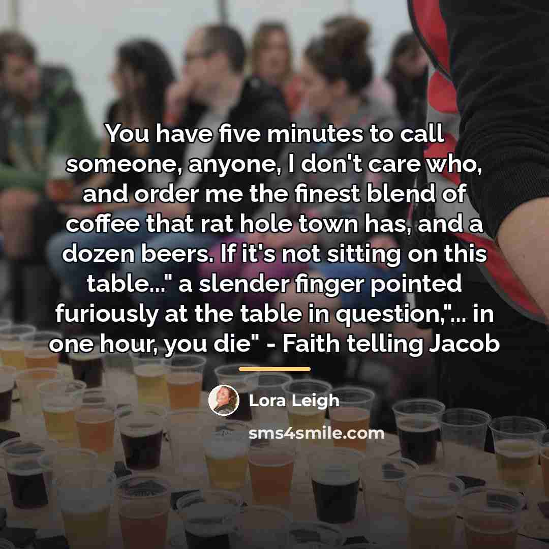 “You have five minutes to call someone, anyone, I don't…” quote by Lora Leigh