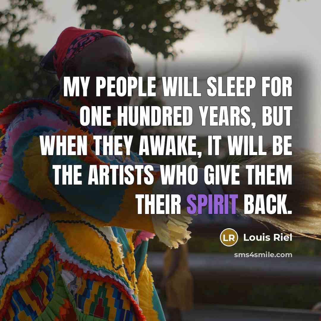 “My people will sleep for one hundred years, but when…” quote by Louis Riel