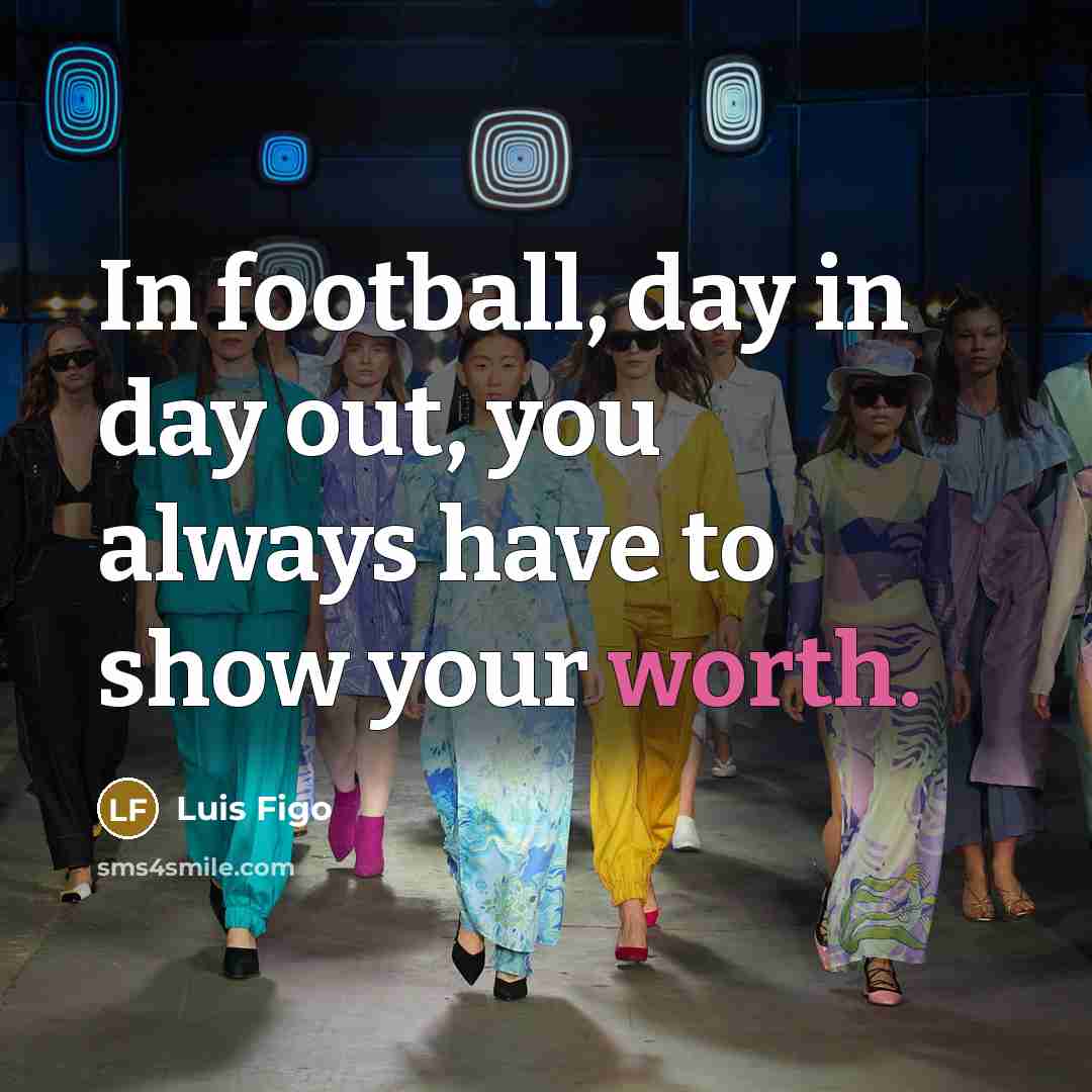 “In football, day in day out, you always have to…” quote by Luis Figo