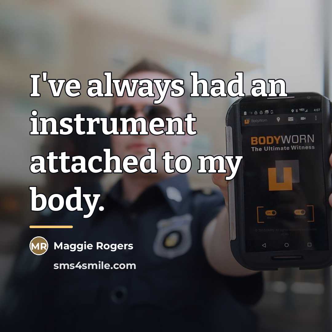 “I've always had an instrument attached to my body.…” quote by Maggie Rogers