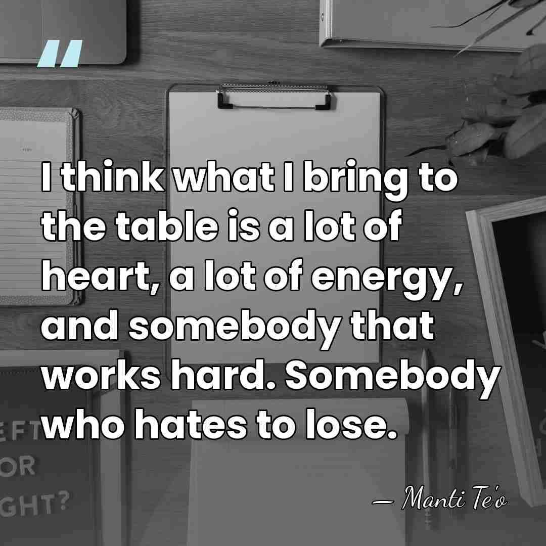 I think what I bring to the table is a lot of&hellip; - Manti Te'o